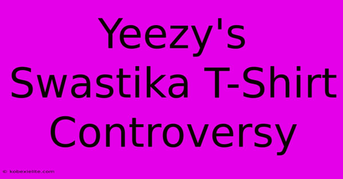 Yeezy's Swastika T-Shirt Controversy