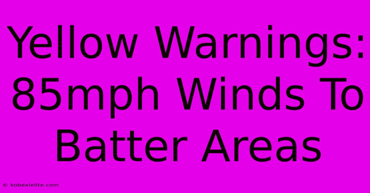 Yellow Warnings: 85mph Winds To Batter Areas