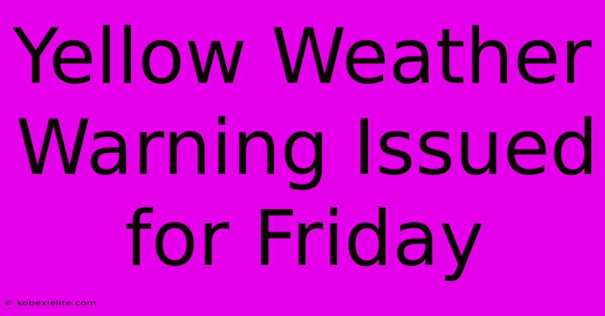 Yellow Weather Warning Issued For Friday