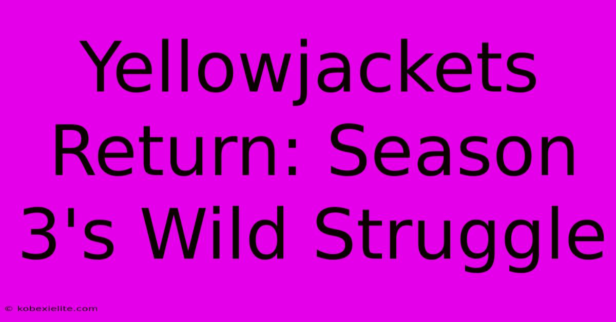 Yellowjackets Return: Season 3's Wild Struggle