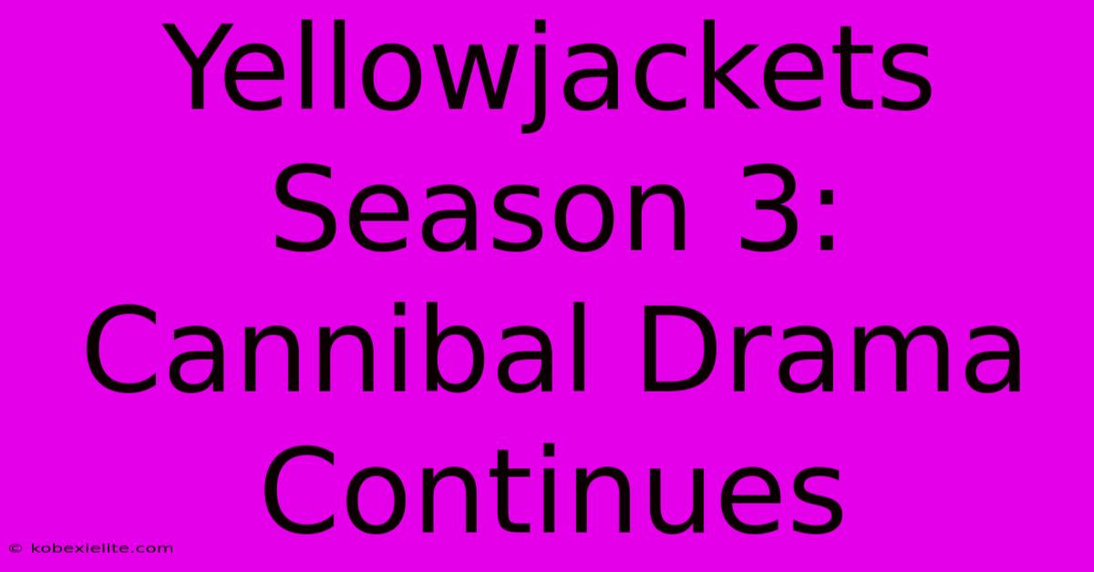 Yellowjackets Season 3: Cannibal Drama Continues