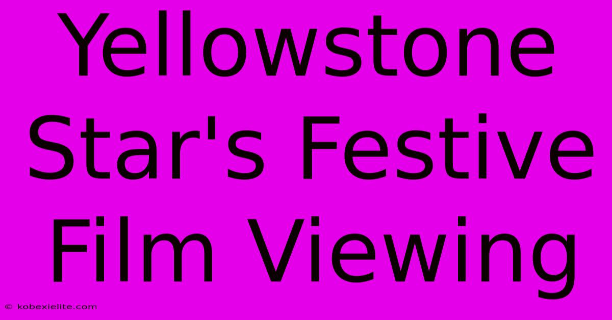 Yellowstone Star's Festive Film Viewing