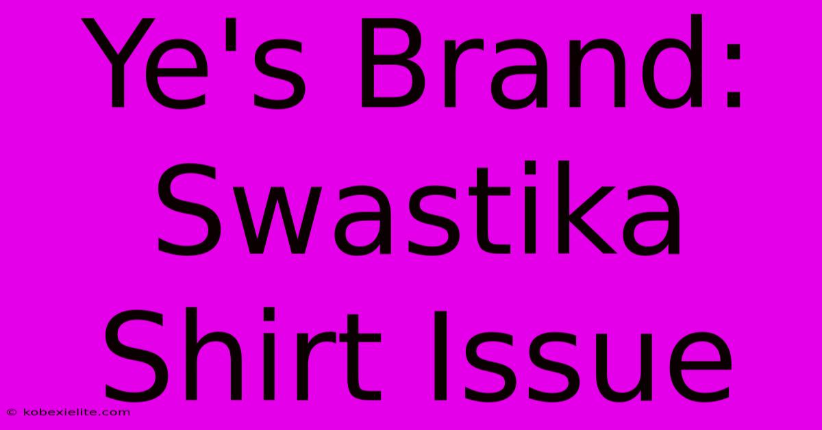 Ye's Brand: Swastika Shirt Issue