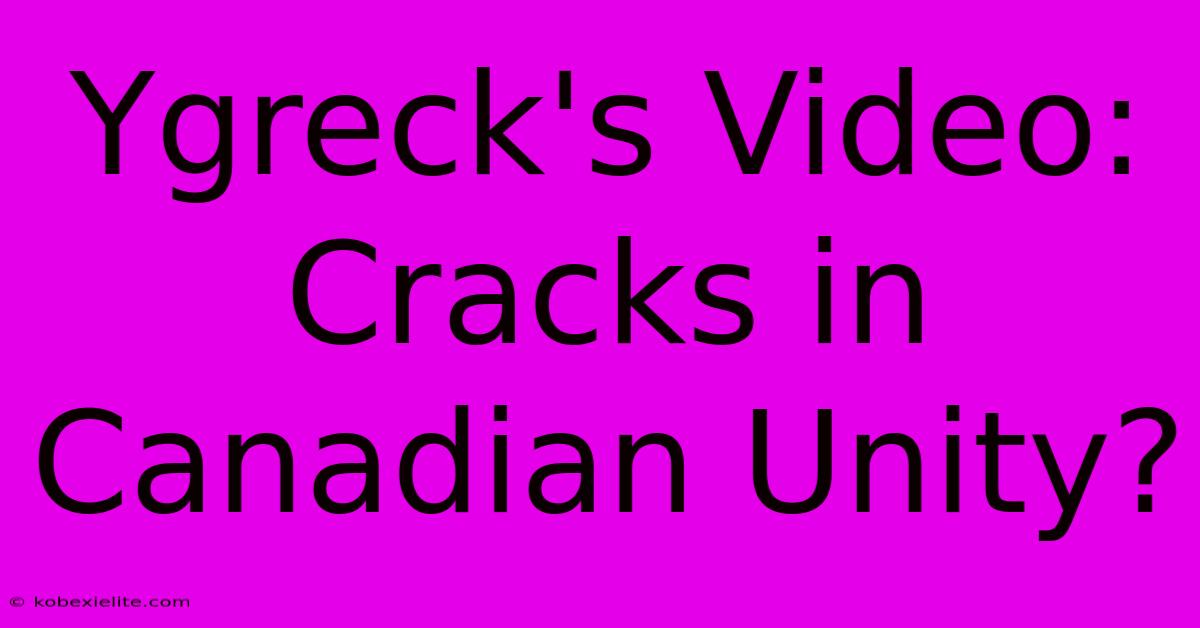 Ygreck's Video: Cracks In Canadian Unity?