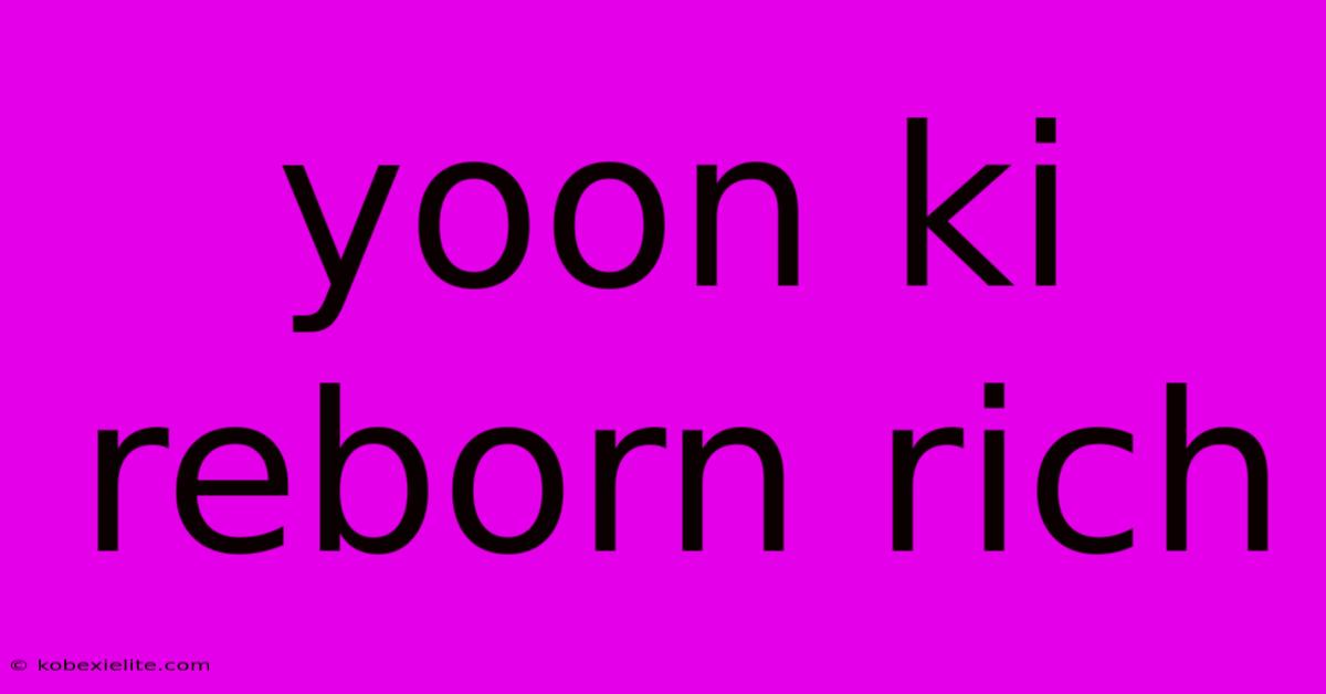 Yoon Ki Reborn Rich