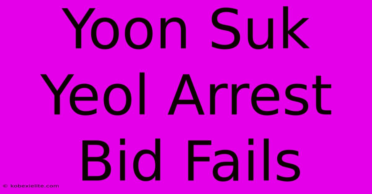 Yoon Suk Yeol Arrest Bid Fails