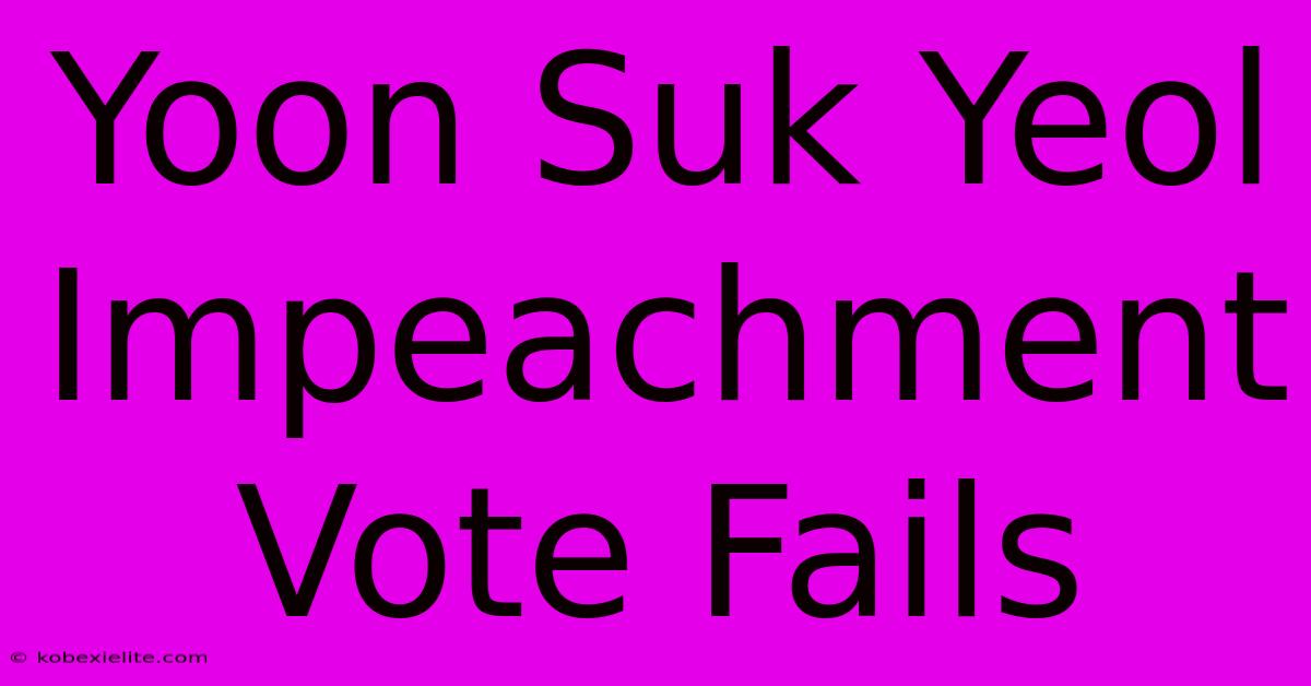 Yoon Suk Yeol Impeachment Vote Fails Yoon Suk Yeol Impeachment Vote Fails