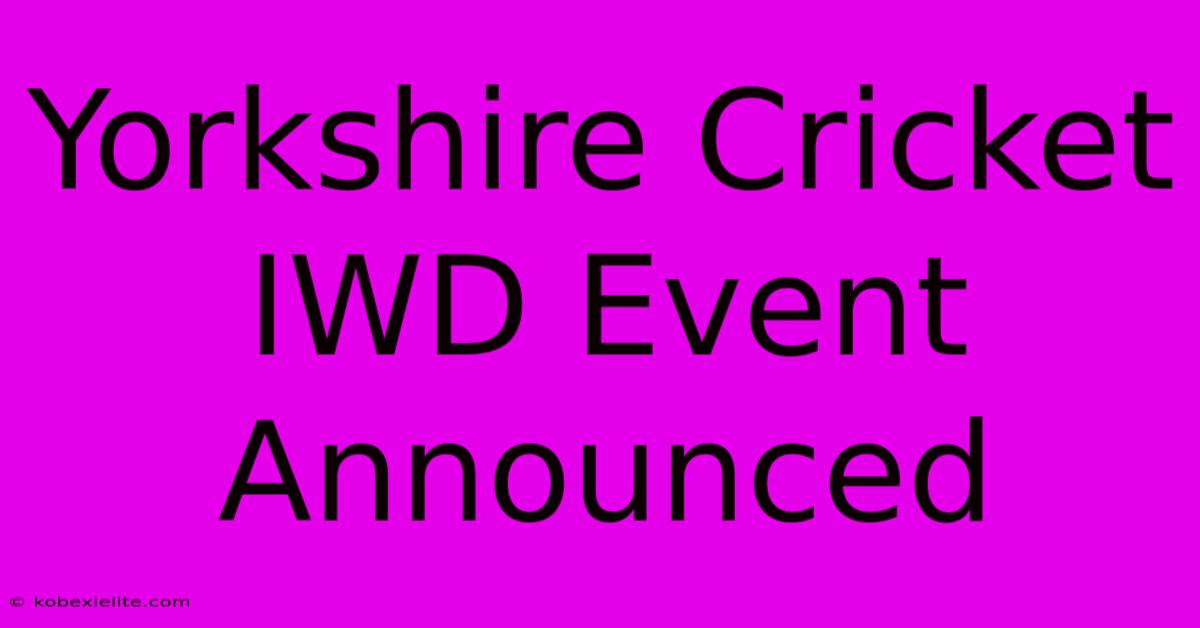 Yorkshire Cricket IWD Event Announced