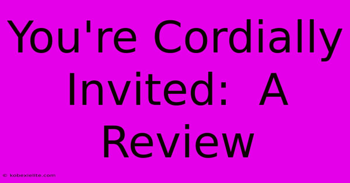 You're Cordially Invited:  A Review