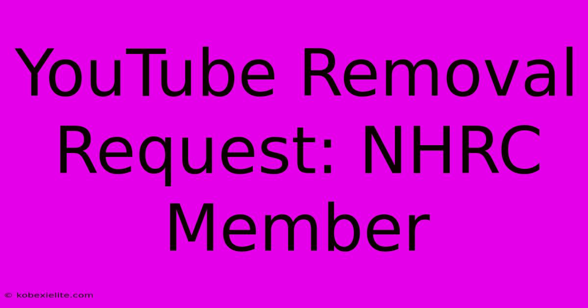 YouTube Removal Request: NHRC Member