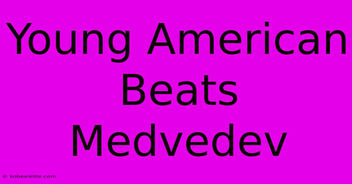 Young American Beats Medvedev