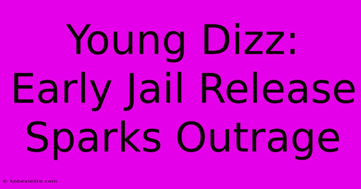 Young Dizz: Early Jail Release Sparks Outrage