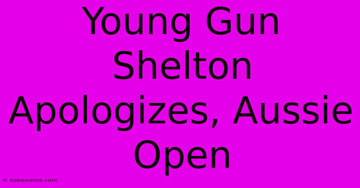 Young Gun Shelton Apologizes, Aussie Open