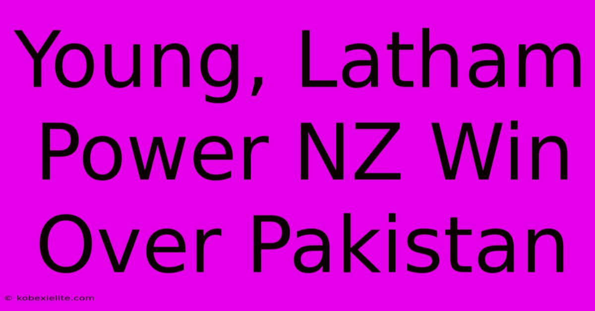 Young, Latham Power NZ Win Over Pakistan