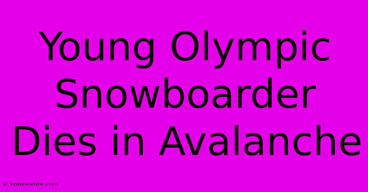 Young Olympic Snowboarder Dies In Avalanche