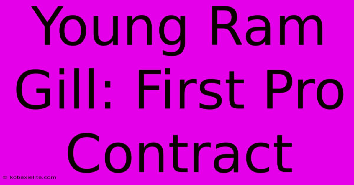 Young Ram Gill: First Pro Contract