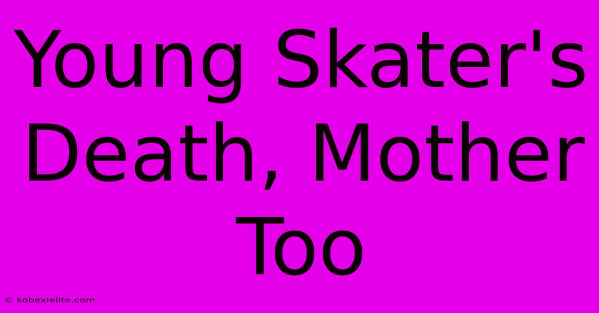 Young Skater's Death, Mother Too