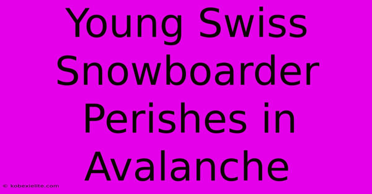 Young Swiss Snowboarder Perishes In Avalanche