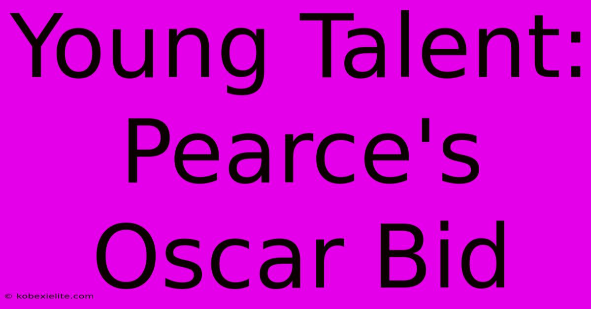 Young Talent: Pearce's Oscar Bid