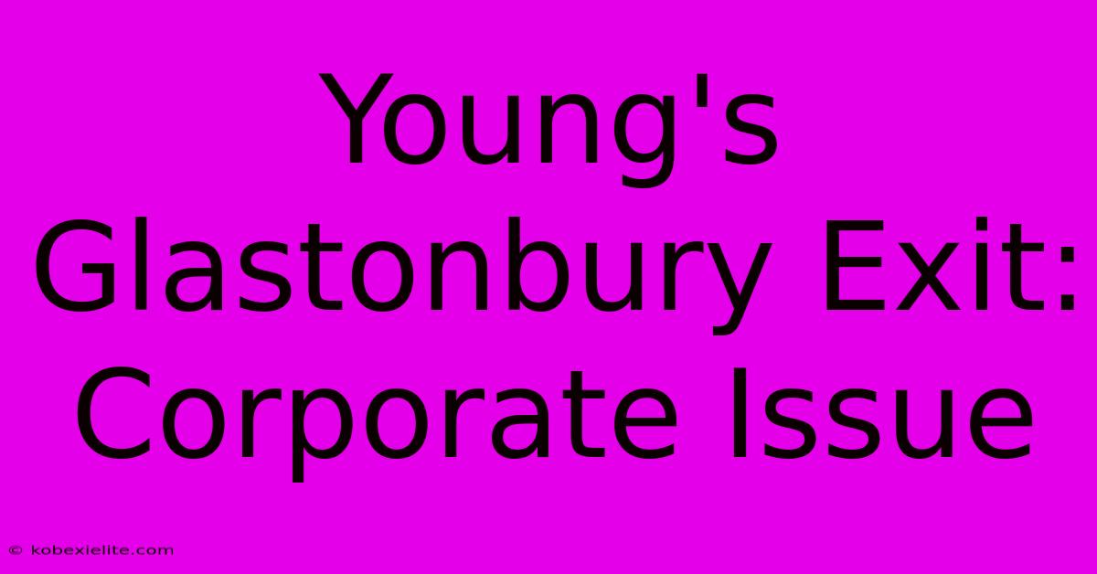 Young's Glastonbury Exit: Corporate Issue