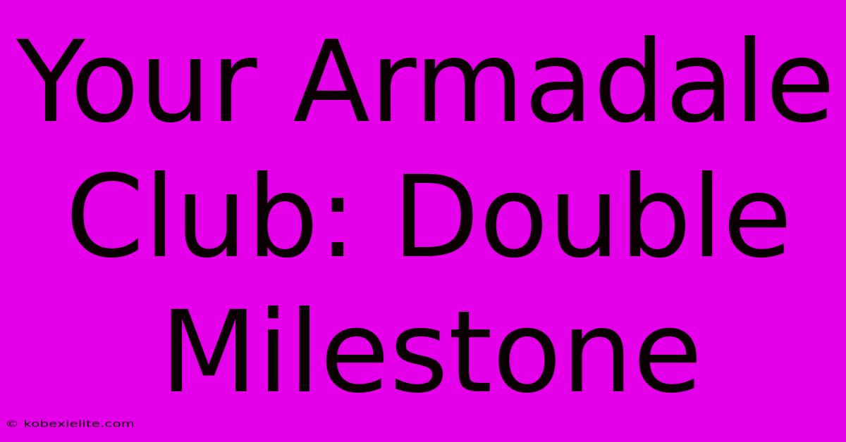 Your Armadale Club: Double Milestone