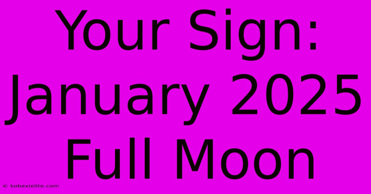 Your Sign: January 2025 Full Moon