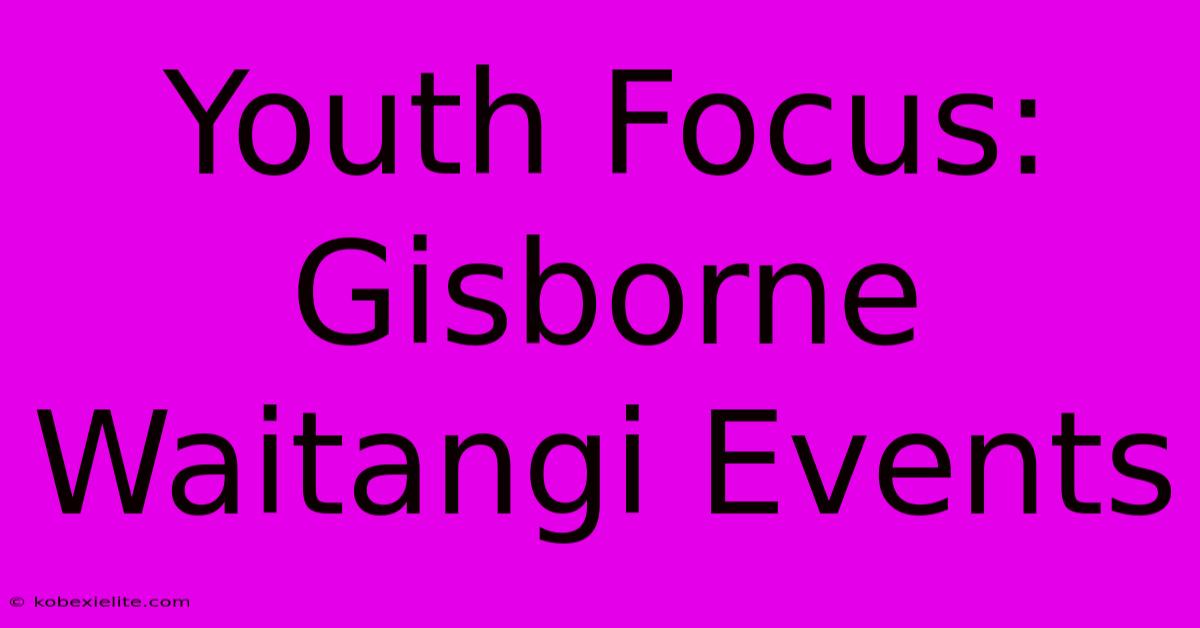 Youth Focus: Gisborne Waitangi Events