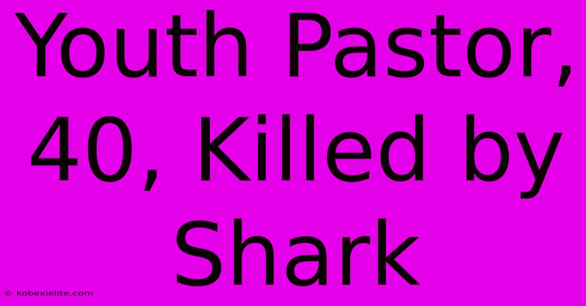 Youth Pastor, 40, Killed By Shark