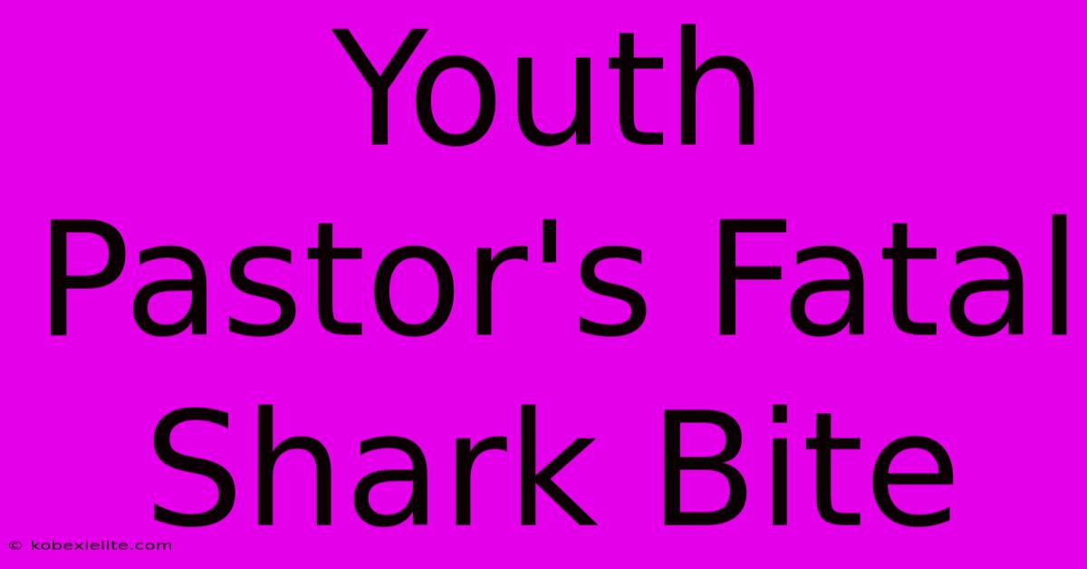 Youth Pastor's Fatal Shark Bite