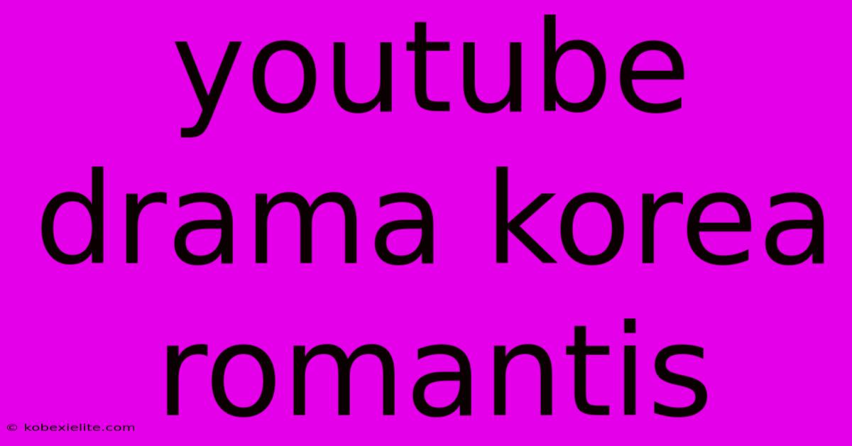 Youtube Drama Korea Romantis