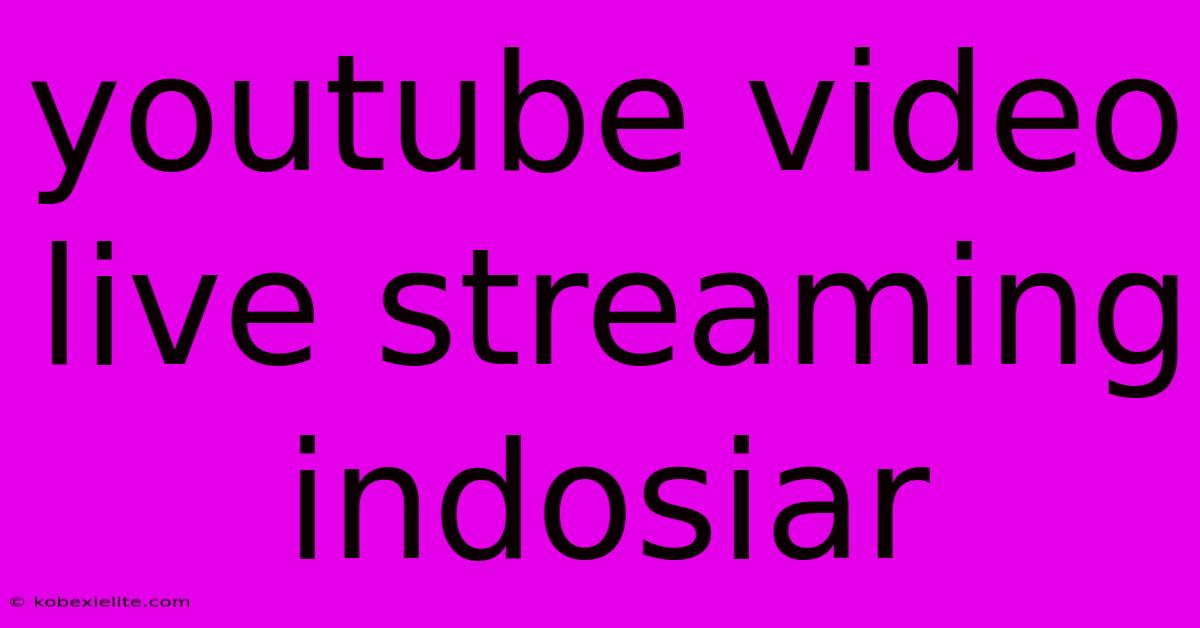 Youtube Video Live Streaming Indosiar