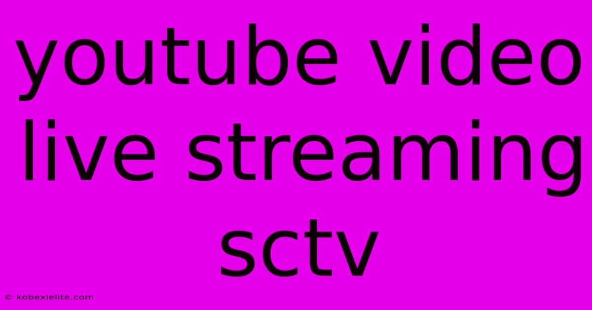 Youtube Video Live Streaming Sctv