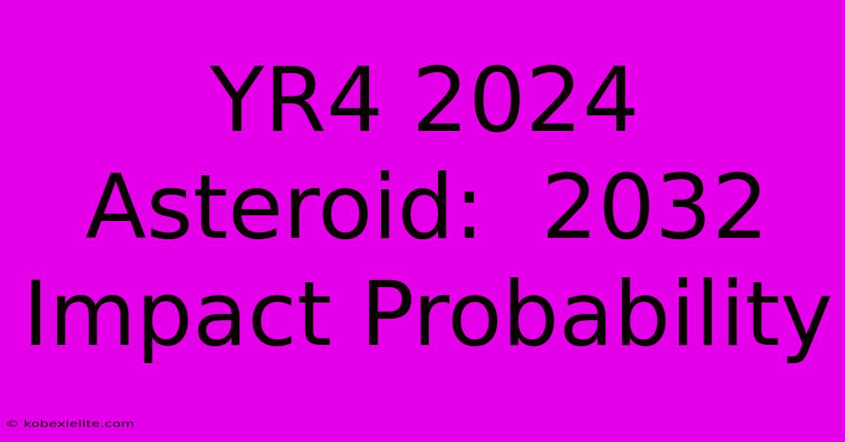 YR4 2024 Asteroid:  2032 Impact Probability