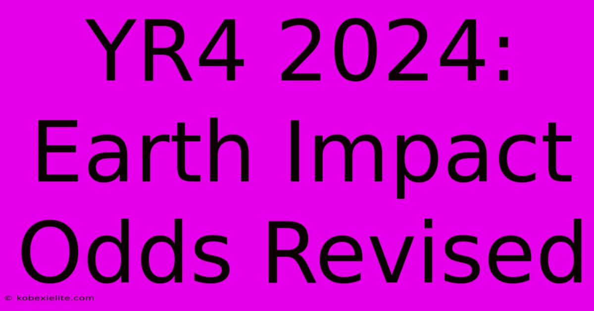 YR4 2024: Earth Impact Odds Revised