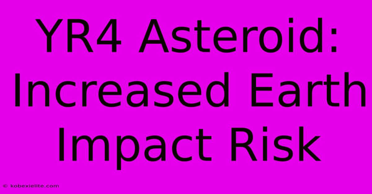 YR4 Asteroid: Increased Earth Impact Risk