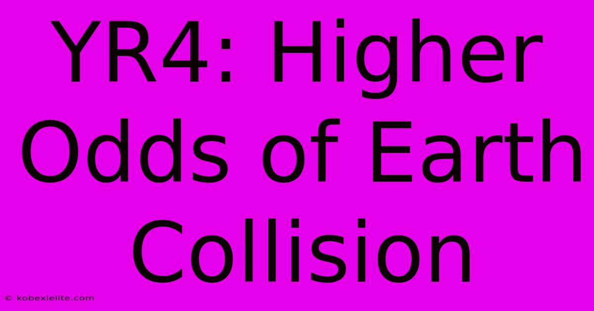 YR4: Higher Odds Of Earth Collision