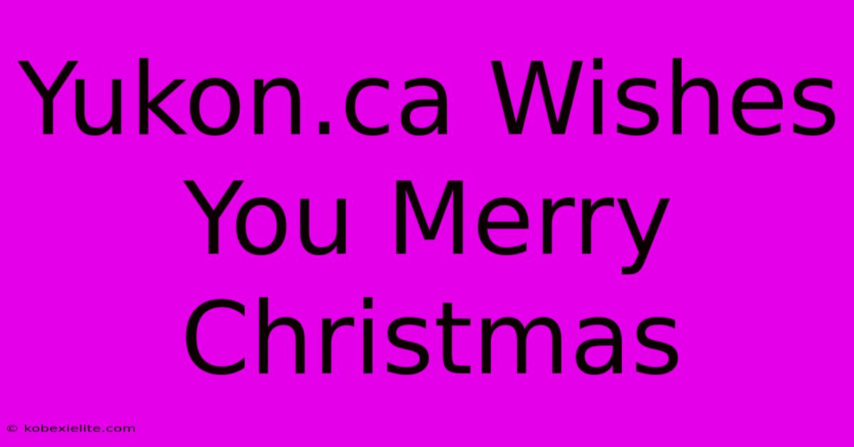 Yukon.ca Wishes You Merry Christmas