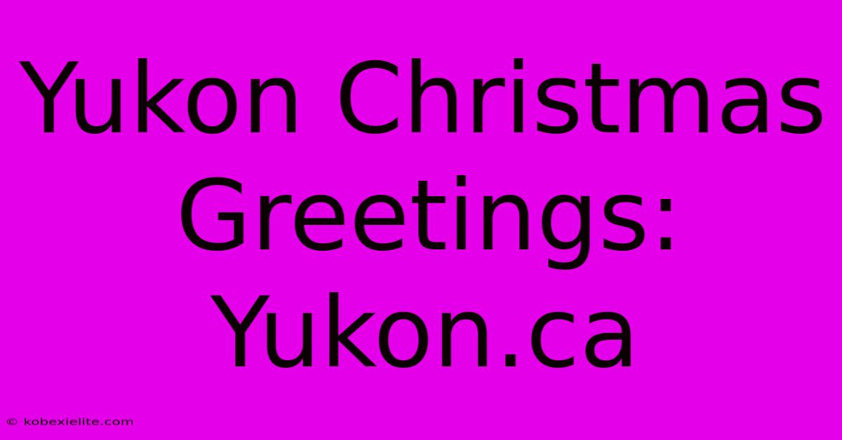 Yukon Christmas Greetings: Yukon.ca