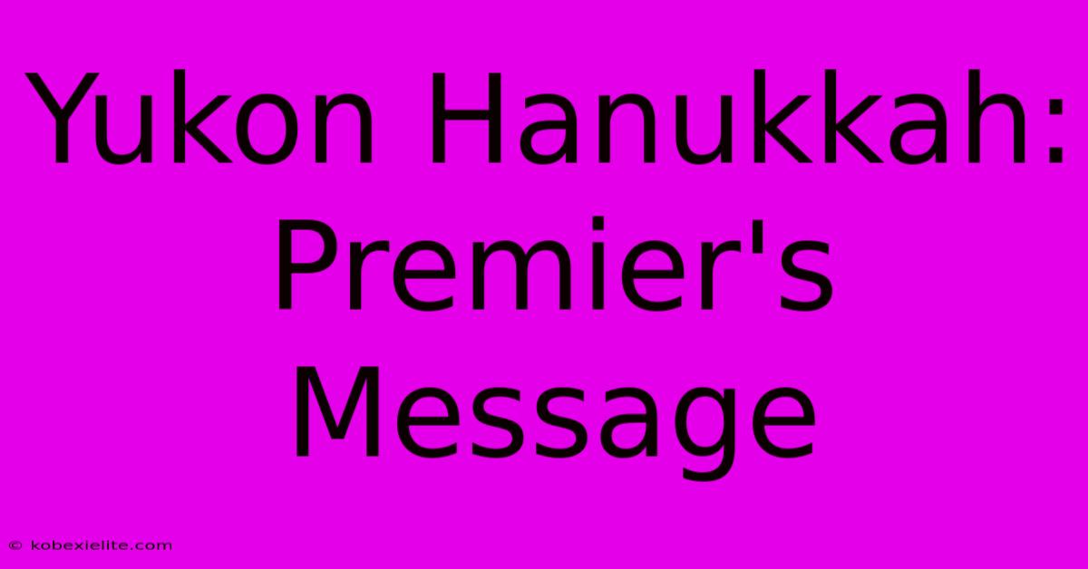 Yukon Hanukkah: Premier's Message