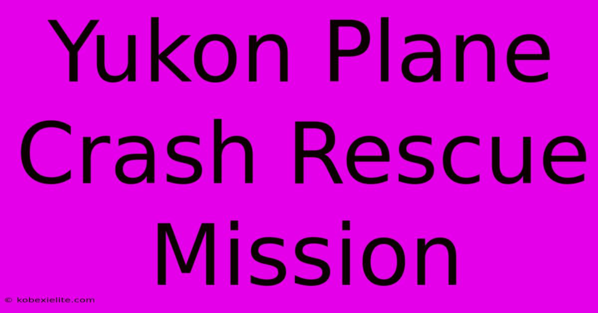 Yukon Plane Crash Rescue Mission