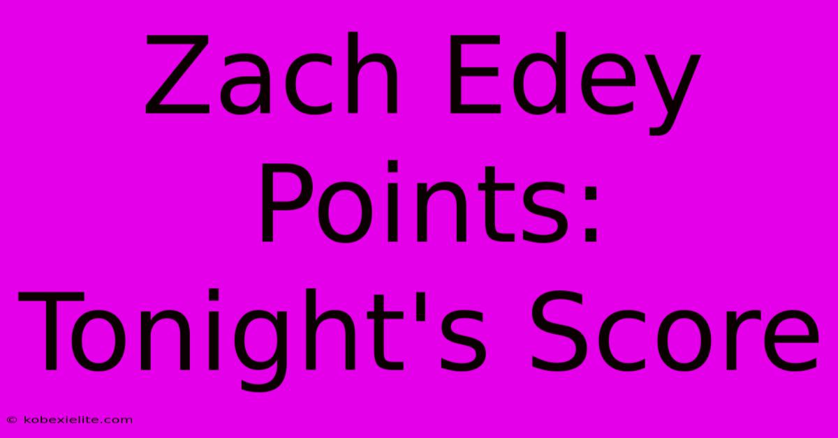 Zach Edey Points: Tonight's Score