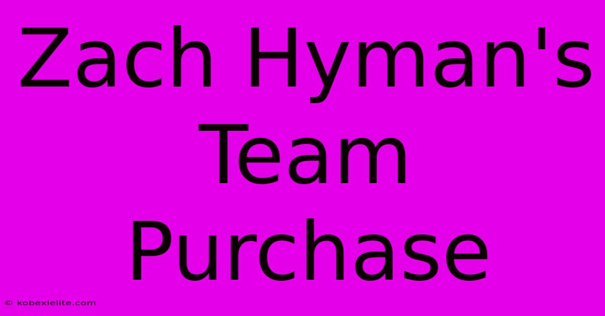 Zach Hyman's Team Purchase