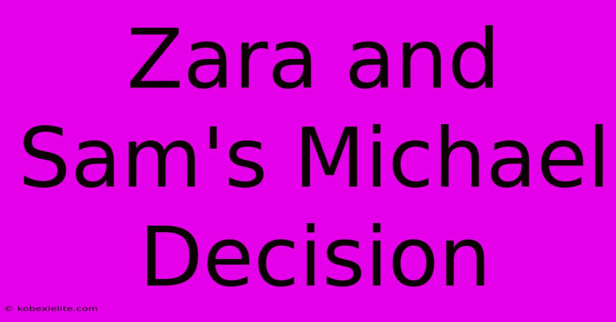 Zara And Sam's Michael Decision