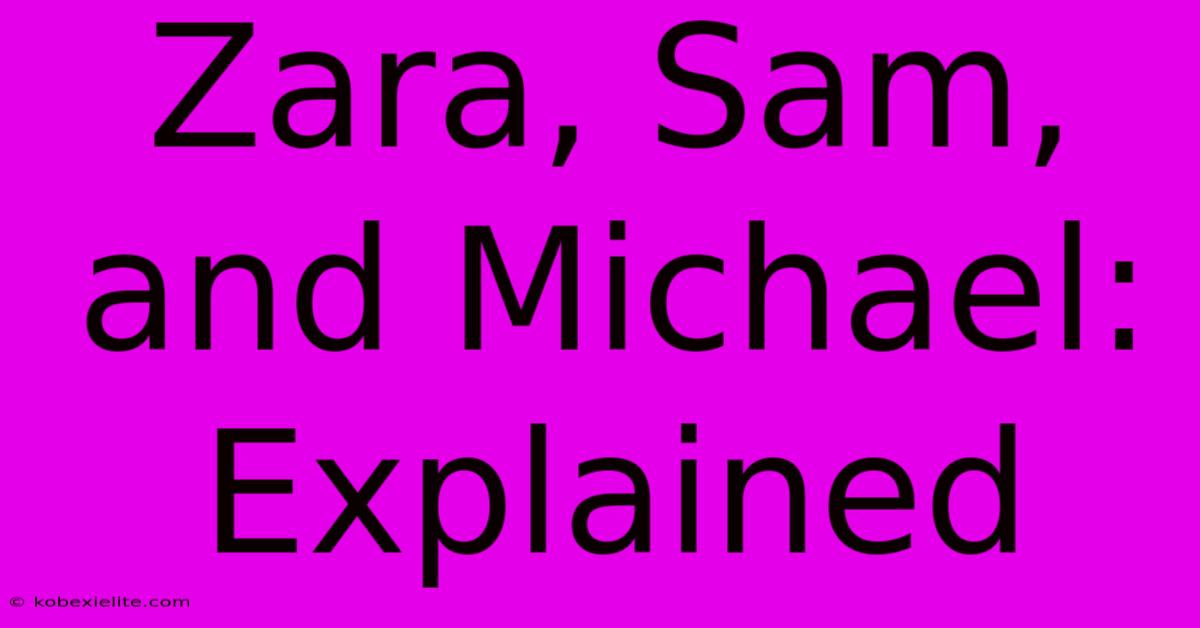 Zara, Sam, And Michael: Explained