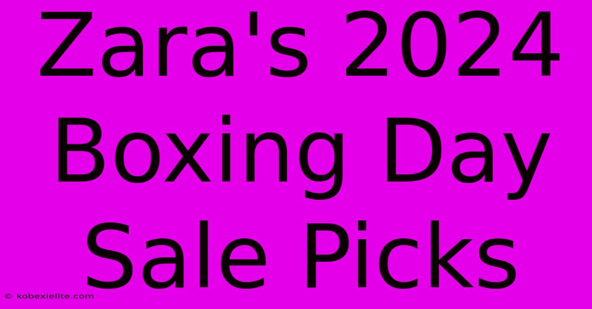 Zara's 2024 Boxing Day Sale Picks