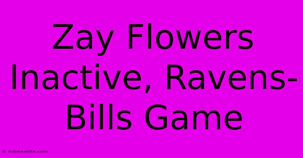 Zay Flowers Inactive, Ravens-Bills Game