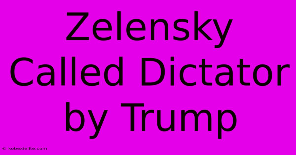 Zelensky Called Dictator By Trump