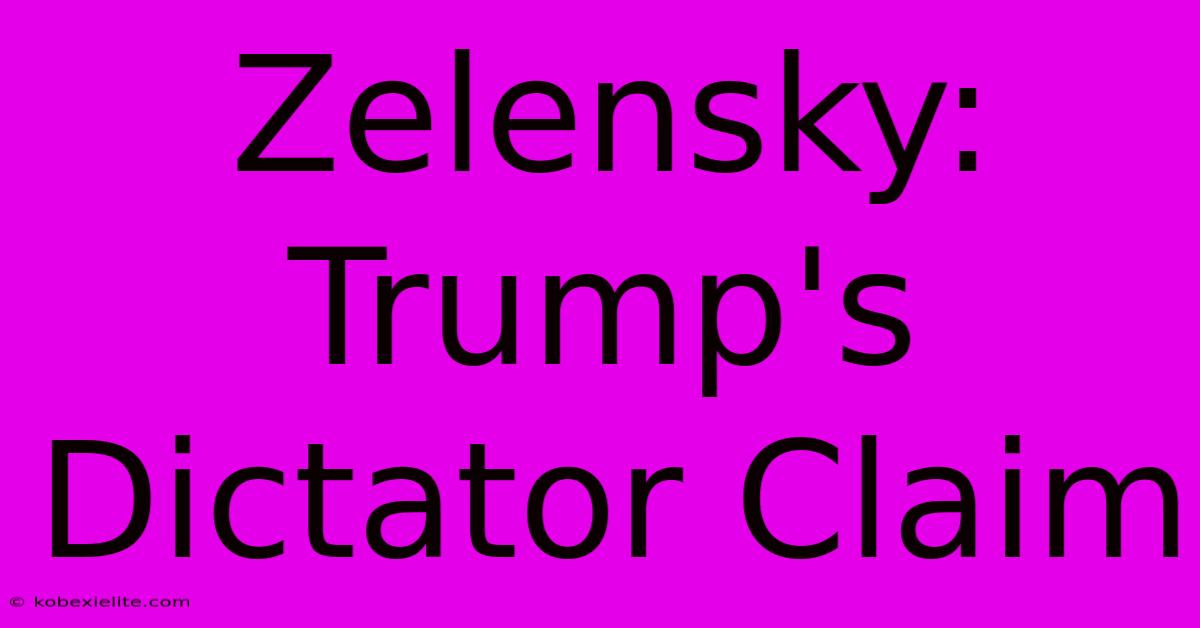 Zelensky: Trump's Dictator Claim