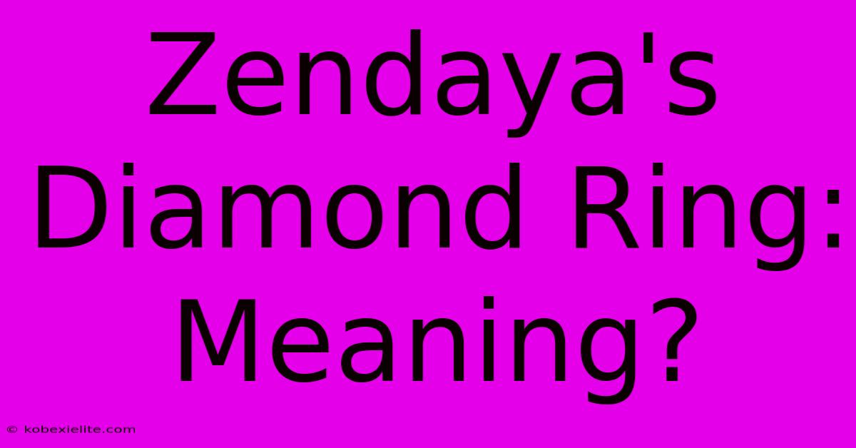 Zendaya's Diamond Ring: Meaning?