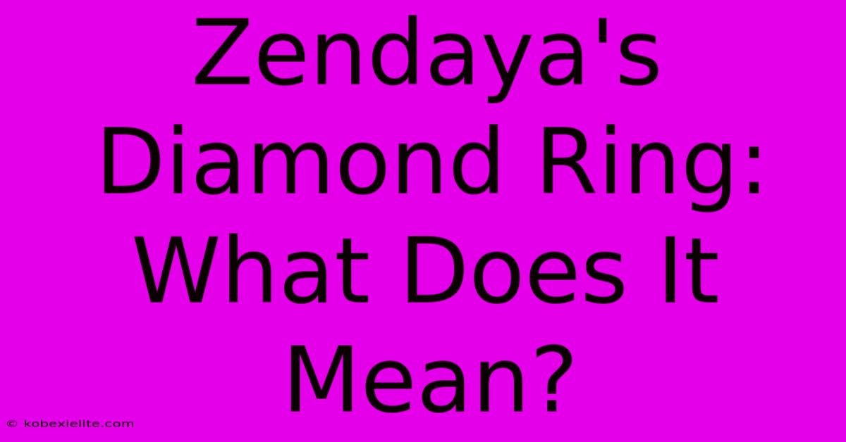 Zendaya's Diamond Ring: What Does It Mean?